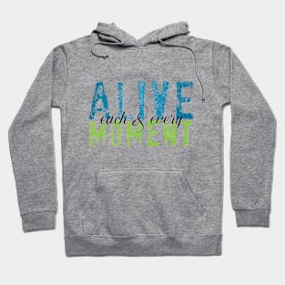 Alive each and every moment Hoodie